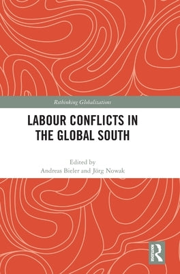 Labour Conflicts in the Global South by Bieler, Andreas