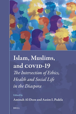 Islam, Muslims, and Covid-19: The Intersection of Ethics, Health and Social Life in the Diaspora by Al-Deen, Aminah