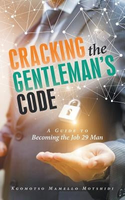 Cracking the Gentleman's Code: A Guide to Becoming the Job 29 Man by Motshidi, Kgomotso Mamello