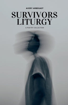 Survivors Liturgy by Arbegast, Avery