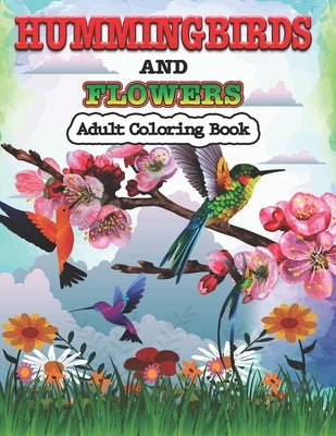 Hummingbirds and Flowers Adults Coloring Book: Stress Relieving Designs for Adults Relaxation by Stocker, Creative
