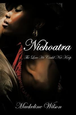Nichoatra: The Love He Could Not Keep by Wilson, Mackeline