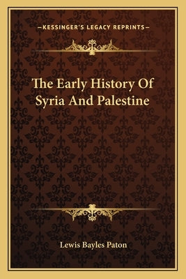 The Early History Of Syria And Palestine by Paton, Lewis Bayles
