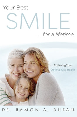 Your Best Smile...for a Lifetime: Achieving Your Optimal Health by Duran, Ramon A.
