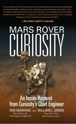 Mars Rover Curiosity: An Inside Account from Curiosity's Chief Engineer by Manning, Robert