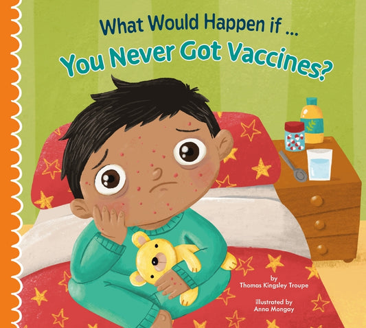What Would Happen If You Never Got Vaccines? by Troupe, Thomas Kingsley