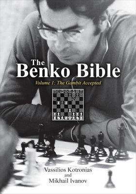The Benko Bible: Volume 1: The Gambit Accepted by Kotronias, Vassilios
