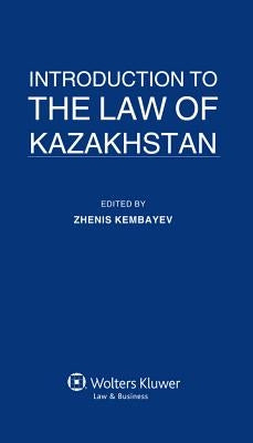 Introduction to the Law of Kazakhstan by Kembayev, Zhenis