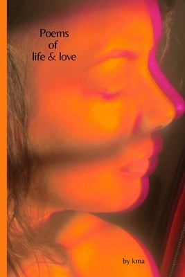 Poems: of life & love by Kma