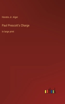 Paul Prescott's Charge: in large print by Alger, Horatio, Jr.
