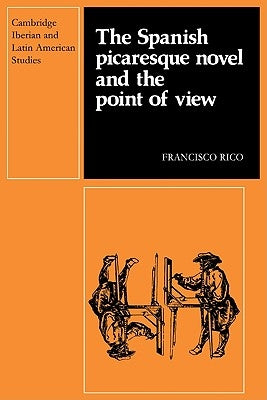 The Spanish Picaresque Novel and the Point of View by Rico, Francisco
