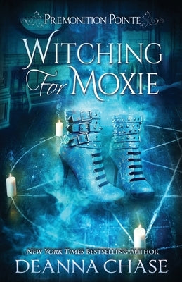 Witching For Moxie: A Paranormal Women's Fiction Novel by Chase, Deanna