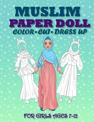 Muslim Paper Doll for Girls Ages 7-12; Cut, Color, Dress up and Play. Coloring book for kids by Albeni, Mila