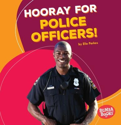 Hooray for Police Officers! by Parkes, Elle