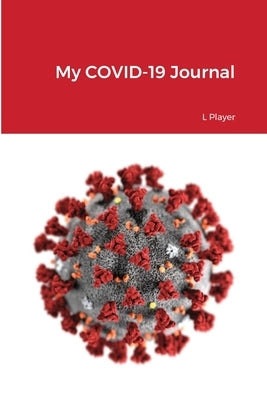 My COVID-19 Journal by Player, L.