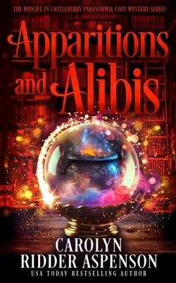 Apparitions and Alibis: The Midlife in Castleberry Paranormal Cozy Mystery Series by Ridder Aspenson, Carolyn