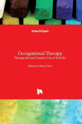 Occupational Therapy: Therapeutic and Creative Use of Activity by Huri, Meral