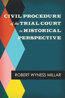 Civil Procedure of the Trial Court in Historical Perspective by Millar, Robert Wyness