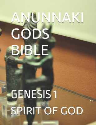 Anunnaki Gods Bible: Genesis 1 by Strong, Timothy
