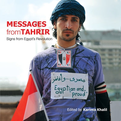 Messages from Tahrir: Signs from Egyptas Revolution by Khalil, Karima