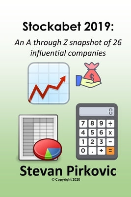 Stockabet 2019: An A Through Z Snapshot of 26 Influential Companies by Pirkovic, Stevan