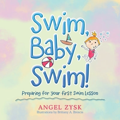 Swim, Baby, Swim!: Preparing for Your First Swim Lesson by Zysk, Angel