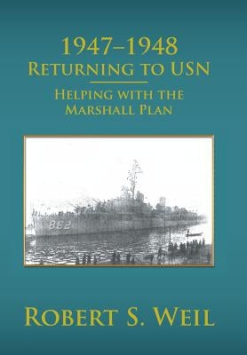 1947-1948 Returning to USN: Helping with the Marshall Plan by Weil, Robert S.