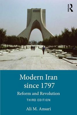 Modern Iran Since 1797: Reform and Revolution by Ansari, Ali