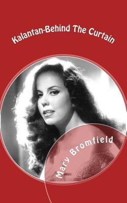 Kalantan-Behind The Curtain by Bromfield, Mary Tillotson