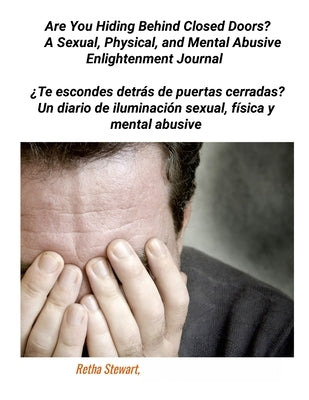 Are You Hiding Behind Closed Doors?: A Sexual, Physical, and Mental Abusive Enlightenment Journal by Stewart, Retha