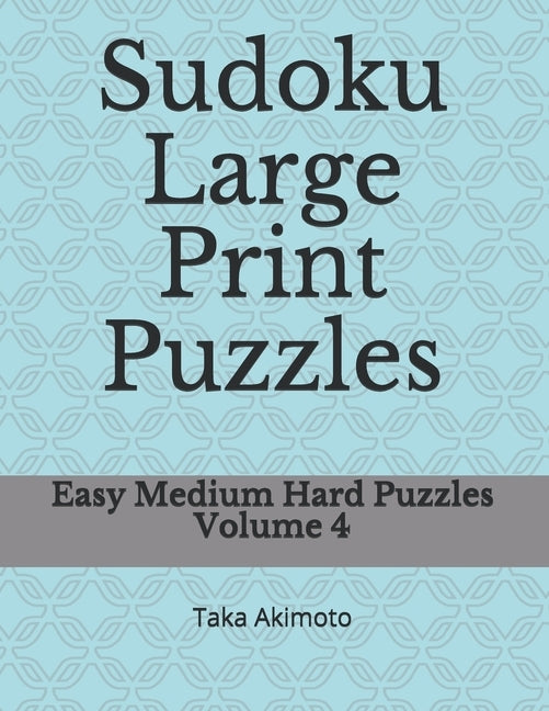 Sudoku Large Print Puzzles: Easy Medium Hard Puzzles by Akimoto, Taka
