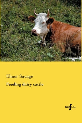 Feeding dairy cattle by Savage, Elmer