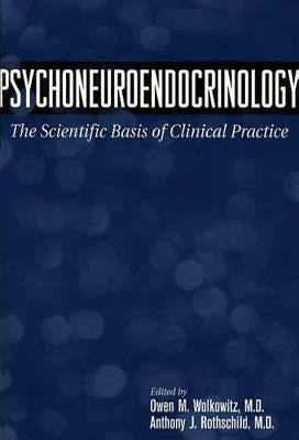 Psychoneuroendocrinology: The Scientific Basis of Clinical Practice by Wolkowitz, Owen M.