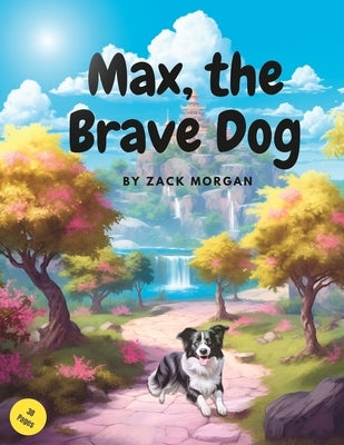 Max, the Brave Dog by Morgan, Zack