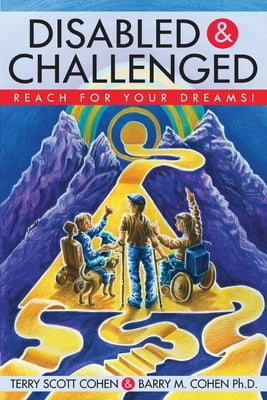 Disabled & Challenged: Reach for your Dreams! by Cohen, Terry Scott