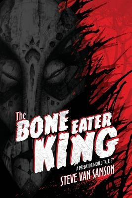 The Bone Eater King by Van Samson, Steve