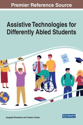 Assistive Technologies for Differently Abled Students by Dhamdhere, Sangeeta