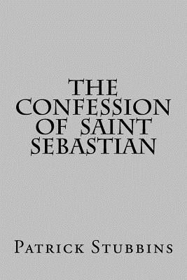 The Confession of St. Sebastian by Stubbins, Patrick