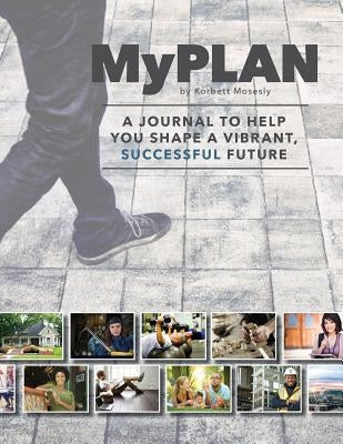 My Plan: A Goal Setting and Career Planning Guide by Mosesly, Korbett