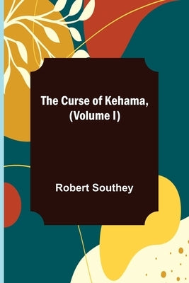The Curse of Kehama, (Volume I) by Southey, Robert