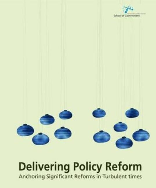 Delivering Policy Reform: Anchoring Significant Reforms in Turbulent Times by Lindquist, Evert A.