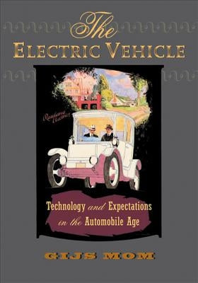 The Electric Vehicle: Technology and Expectations in the Automobile Age by Mom, Gijs