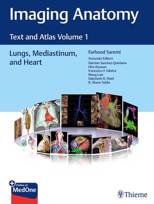 Imaging Anatomy: Text and Atlas Volume 1, Lungs, Mediastinum, and Heart by Saremi, Farhood