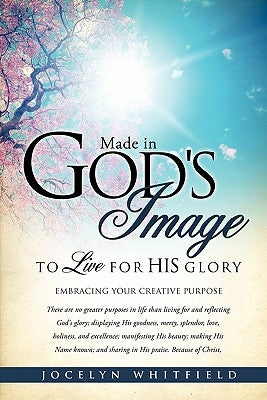 Made in God's Image to Live for His Glory by Whitfield, Jocelyn