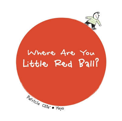 Where Are You Little Red Ball? by Côté, Patricia