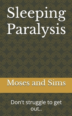 Sleeping Paralysis: Don't struggle to get out.. by Sims, Jo Anne