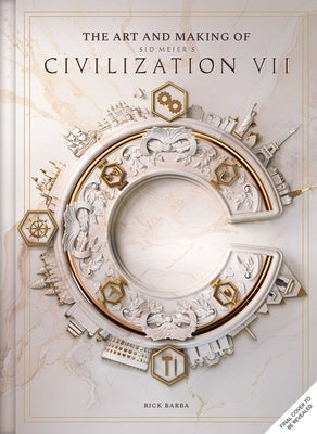 The Art and Making of Sid Meier's Civilization VII by Barba, Rick