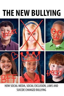 The New Bullying-How social media, social exclusion, laws and suicide have changed our definition of bullying, and what to do about it by Msu School of Journalism