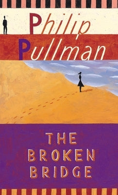 The Broken Bridge by Pullman, Philip