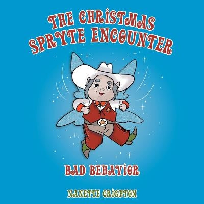 The Christmas Spryte Encounter: Bad Behavior by Crighton, Nanette